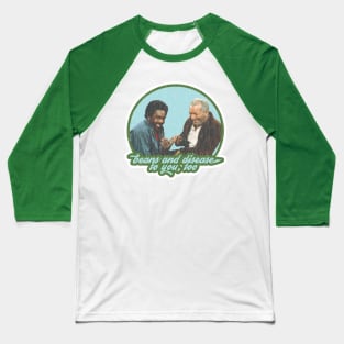 Fred Sanford Wishes You Beans and Disease, Too Baseball T-Shirt